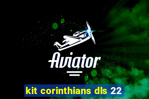 kit corinthians dls 22